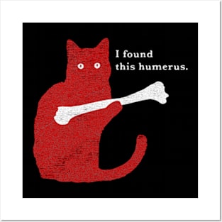 I Found This Humerus Cat Posters and Art